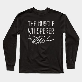 The Muscle Whisperer Long Sleeve T-Shirt